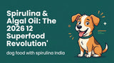 Dog Food with Spirulina India: Pioneering the Algal & Omega-3 Superfood Revolution (May 21, 2026)