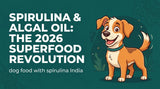 Dog Food with Spirulina India: The 2026 Superfood Revolution with Algal Oil (Jun 04, 2026)
